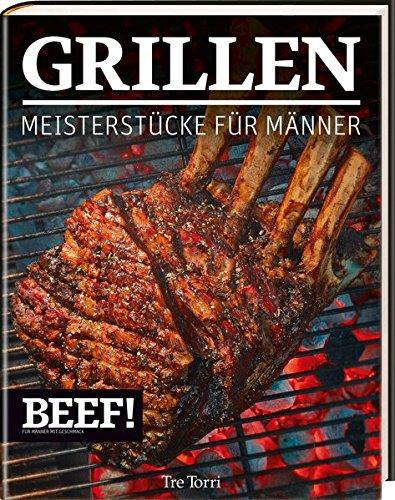 Beef! Grillen, Grillrezepte Kochbuch