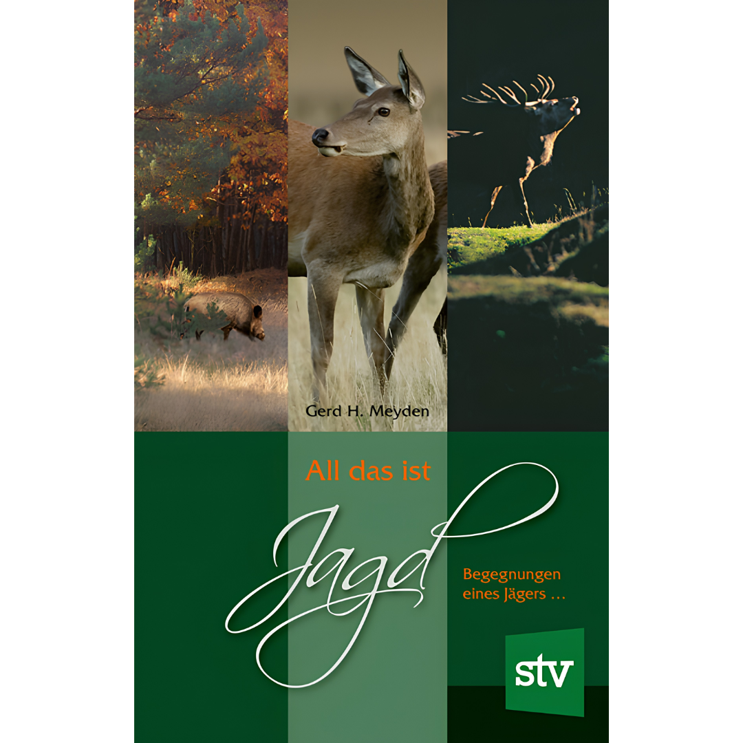 All das ist Jagd - Begegnungen eines Jägers von Gerd H Meyden