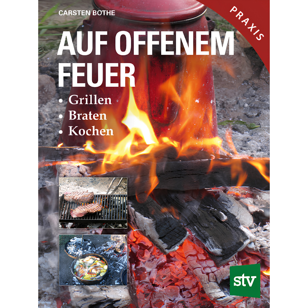 Auf offenem Feuer - Grillen, Braten, Kochen von Carsten Bothe