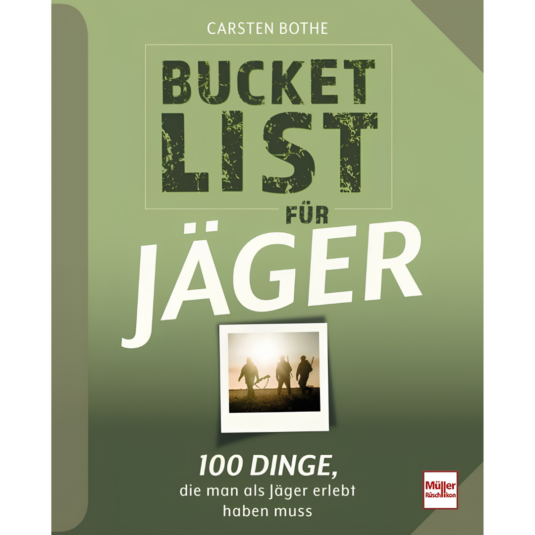 Bucketlist für Jäger - 100 Dinge, die man als Jäger erlebt haben muss von Carsten Bothe
