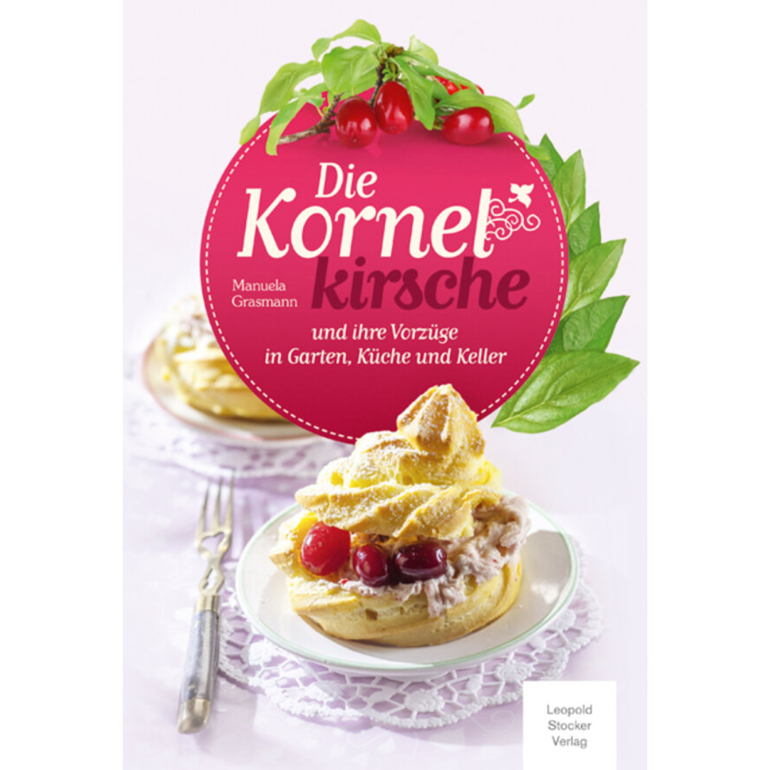 Die Kornelkirsche und ihre Vorzüge in Garten, Küche und Keller von Manuela Grasmann