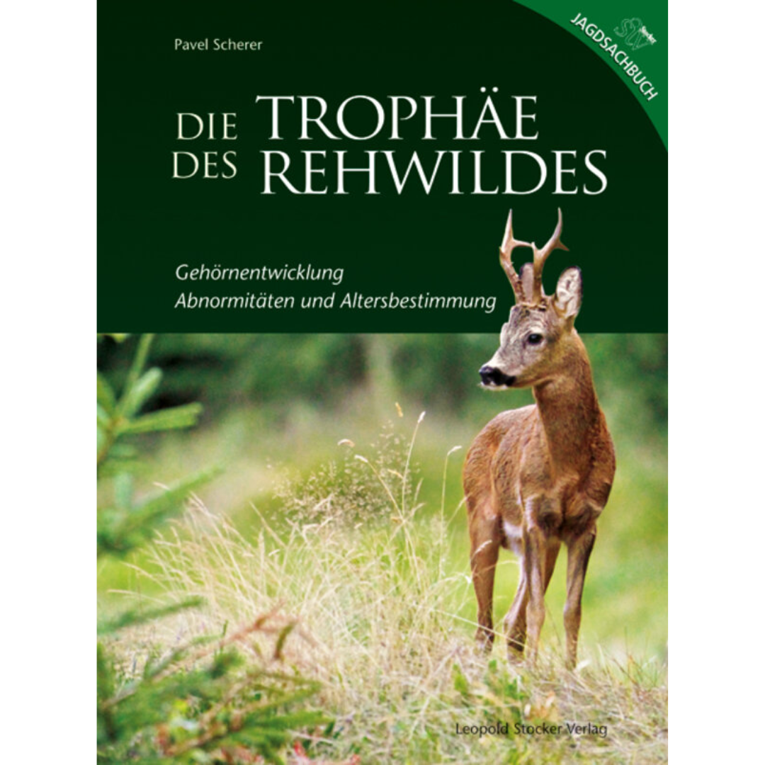 Die Trophäe des Rehwildes - Gehörnentwicklung, Abnormitäten und Altersbestimmung von Pavel Scherer