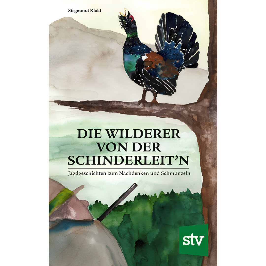 Die Wilderer von der Schinderleit’n - Jagdgeschichten zum Nachdenken und Schmunzeln von Siegmund Klakl