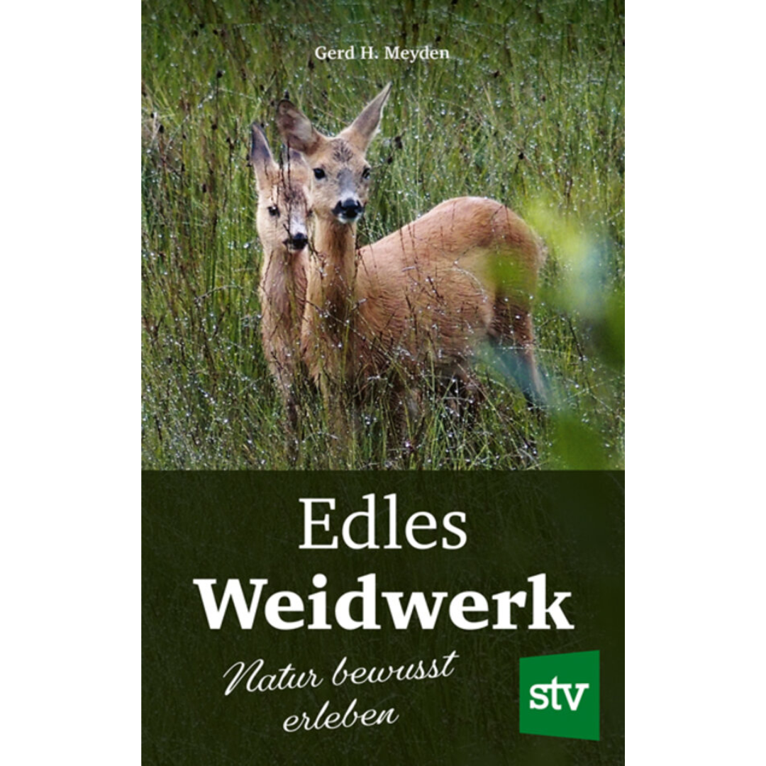 Edles Weidwerk - Natur bewusst erleben von Gerd H. Meyden