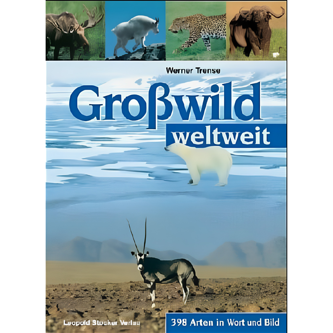 Grosswild weltweit - 398 Arten in Wort und Bild von Werner Trense
