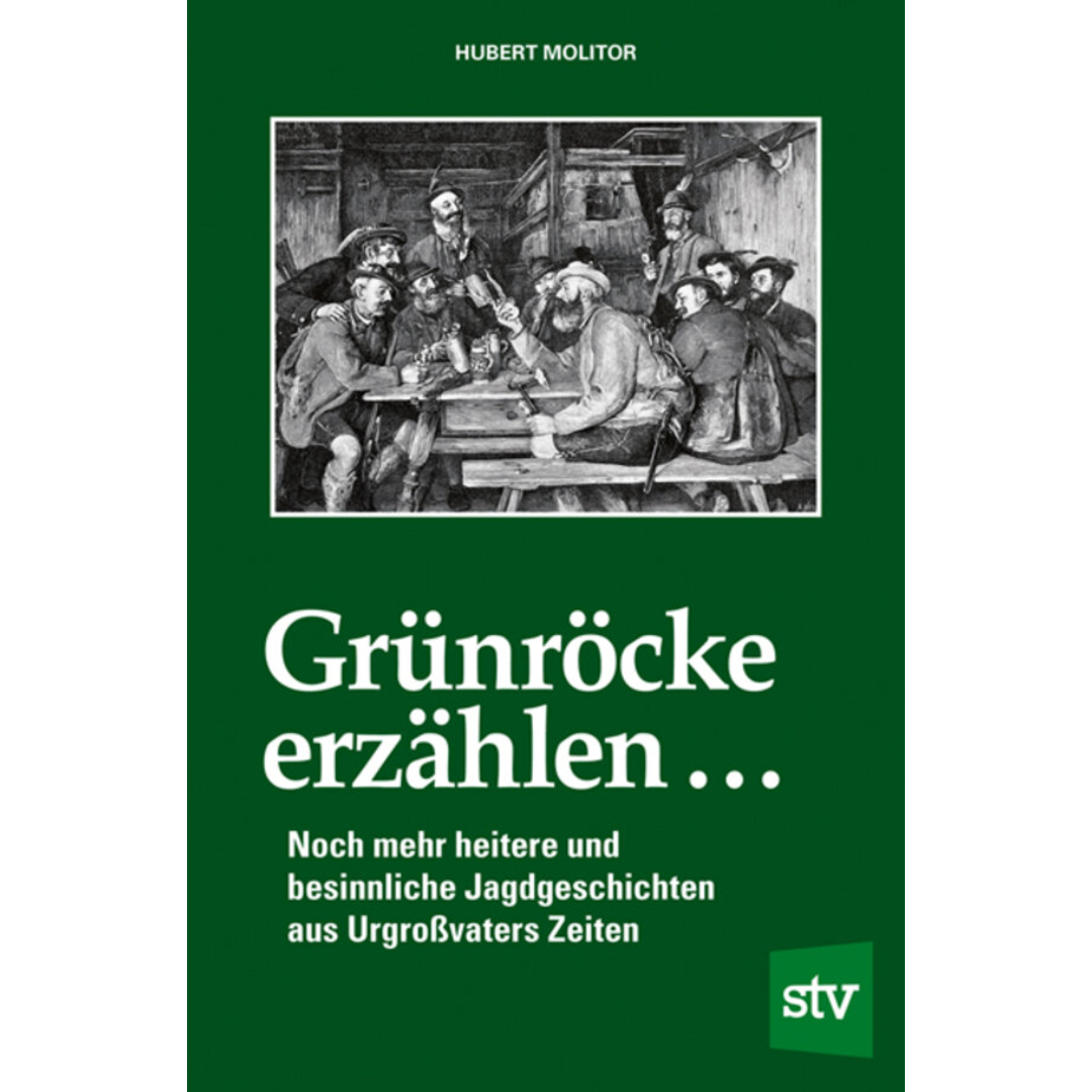 Grünröcke erzählen ... - Noch mehr heitere und besinnliche Jagdgeschichten aus Urgroßvaters Zeiten