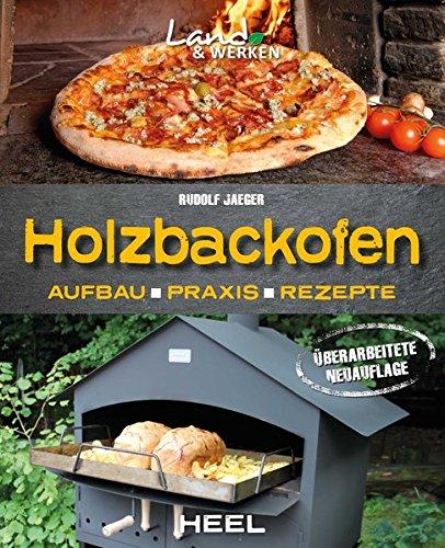 Holzbackofen - Aufbau, Praxis & Rezepte