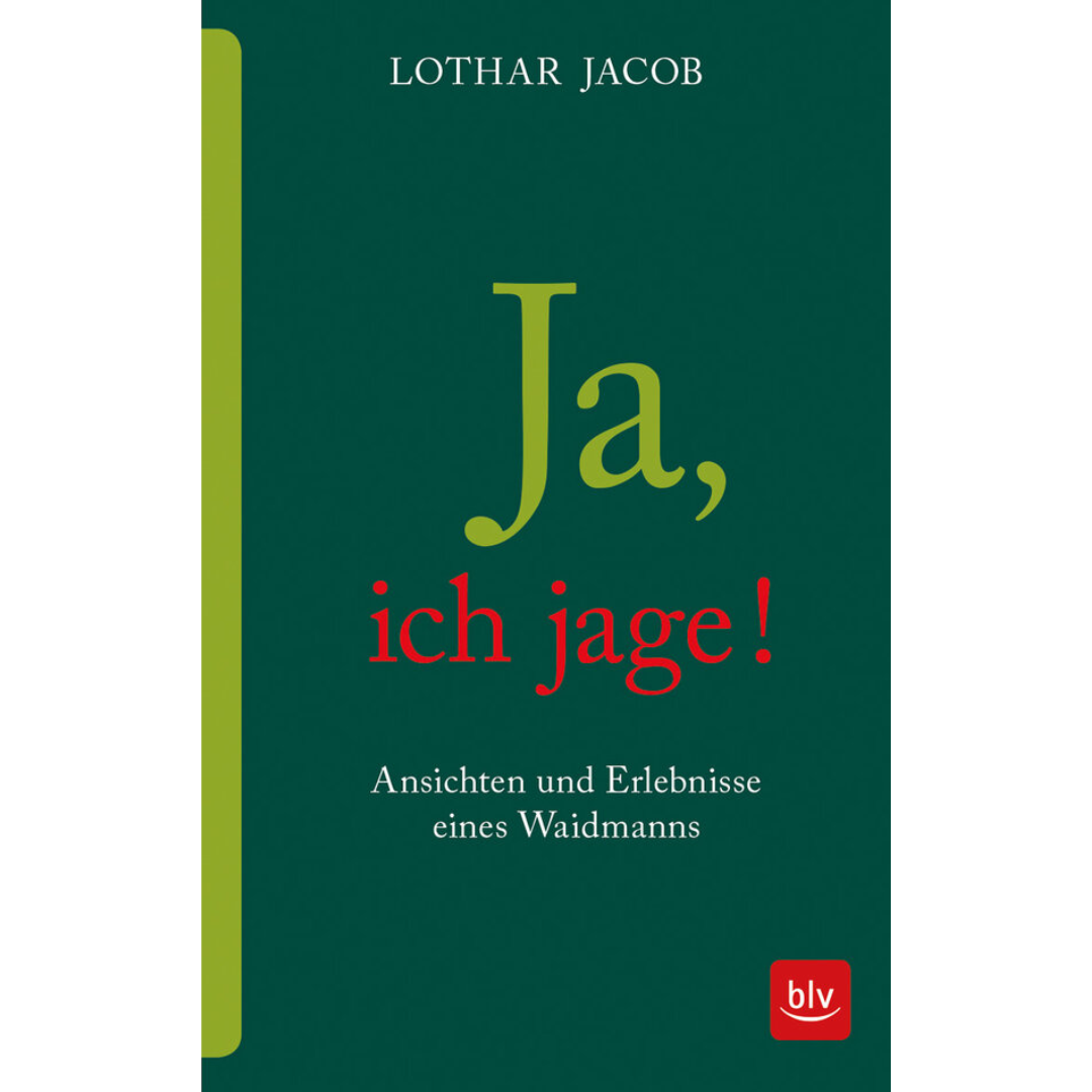 Ja, ich jage! - Ansichten und Erlebnisse eines Waidmanns von Lothar Jacob