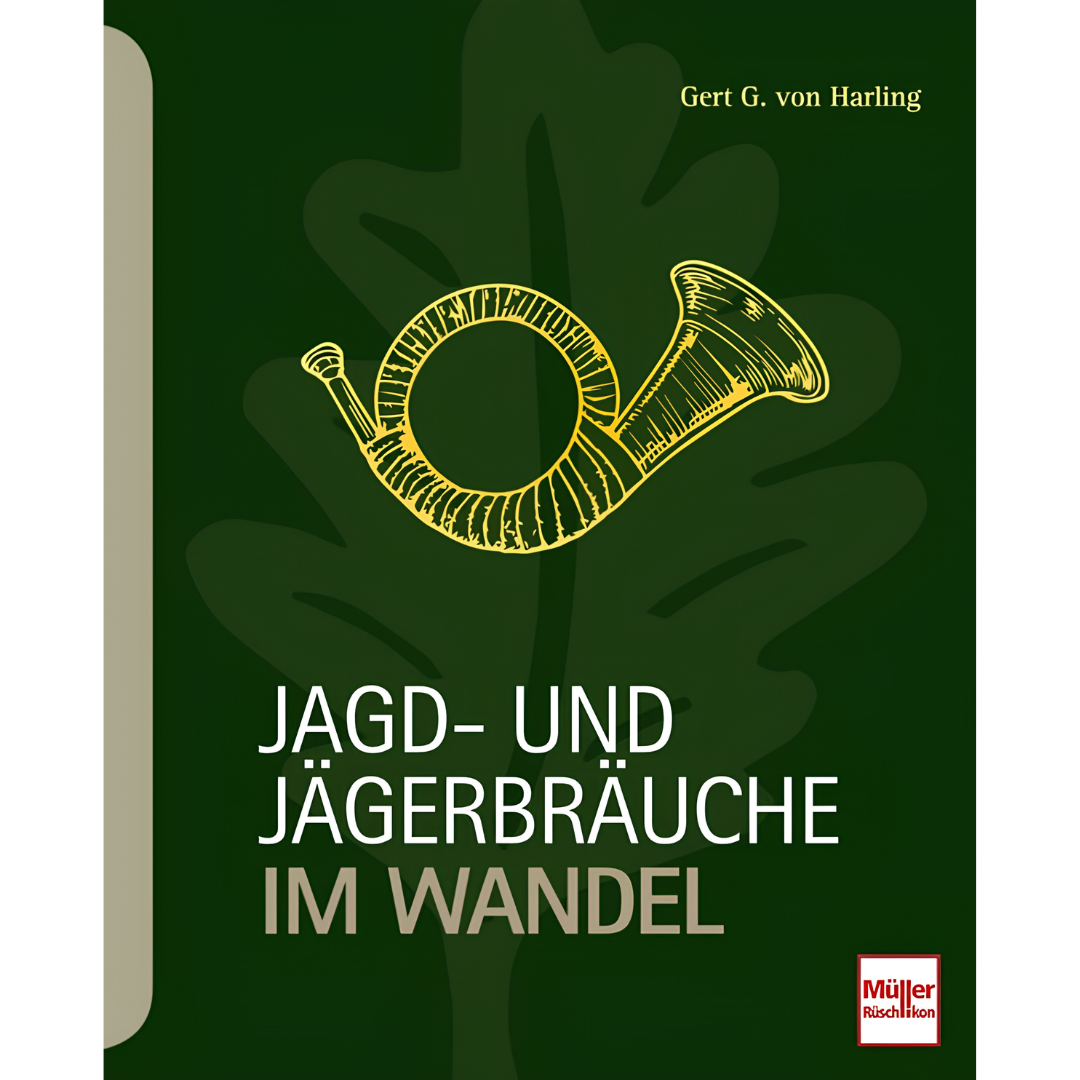 Jagd- und Jägerbräuche im Wandel
von Gert G. von Harling
