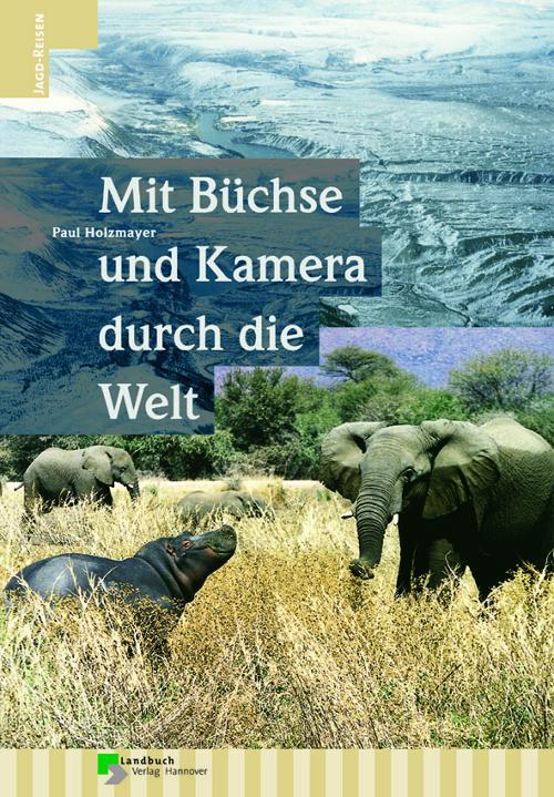 Mit Buechse und Kamera durch die Welt