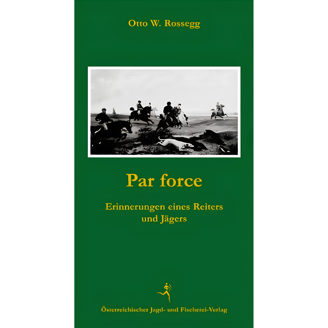 Par force - Erinnerungen eines Reiters und Jägers von Otto Rossegg