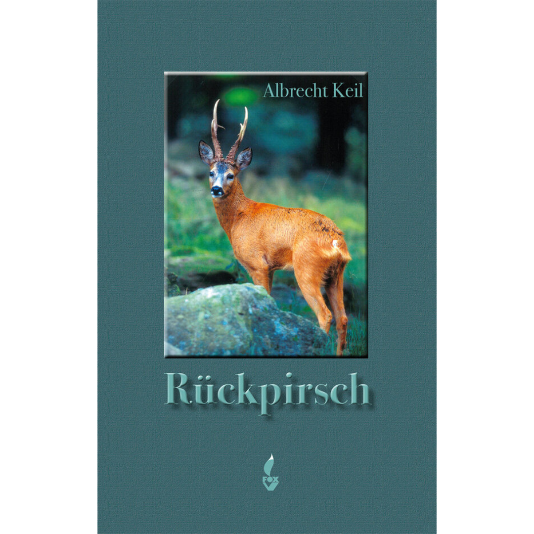 Rückpirsch - Ein jagdlicher Rückblick von Albrecht Keil