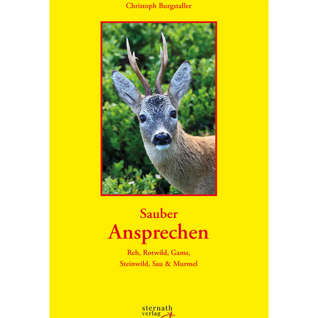 Sauber Ansprechen - Reh, Rotwild, Gams, Steinwild, Sau & Murmel von Christoph Burgstaller