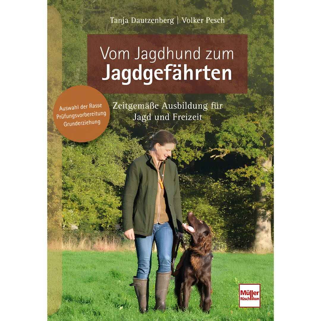 Vom Jagdhund zum Jagdgefährten - Zeitgemäße Ausbildung für Jagd und Freizeit