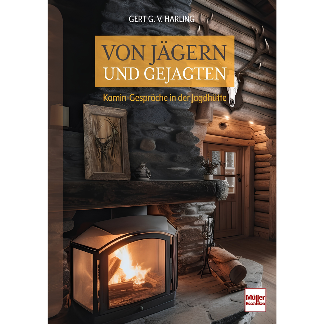 Von Jägern und Gejagten - Kamin-Gespräche in der Jagdhütte von Gert G. von Harling