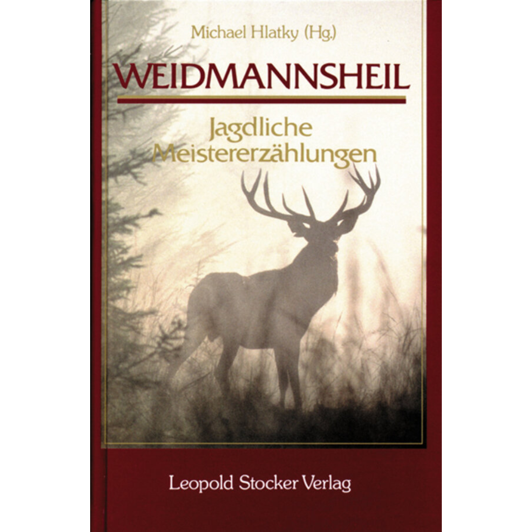 Weidmannsheil! - Jagdliche Meistererzählungen von Michael Hlatky
