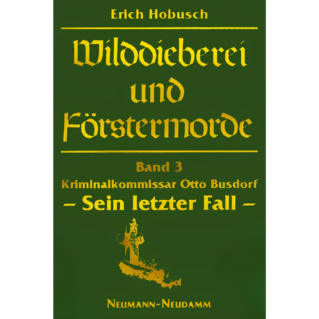 Wilddieberei und Förstermorde - Otto Busdorf. Sein letzter Fall