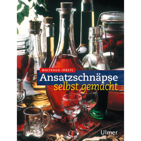 Ansatzschnäpse - Selbst gemacht