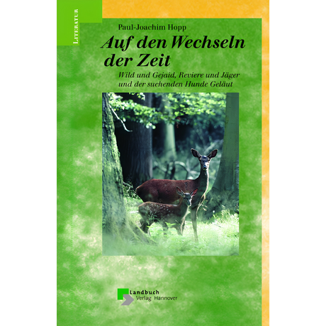 Auf den Wechseln der Zeit – Wild und Gejaid, Reviere und Jäger und der suchenden Hunde Geläut 