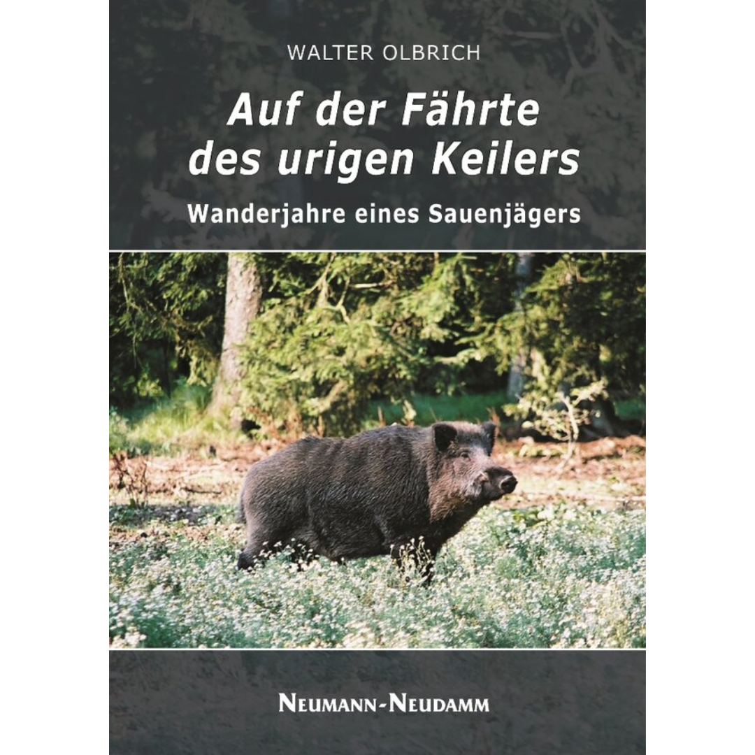 Auf der Fährte des urigen Keilers – Wanderjahre eines Sauenjägers