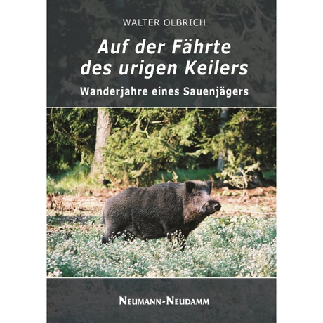 Auf der Fährte des urigen Keilers – Wanderjahre eines Sauenjägers