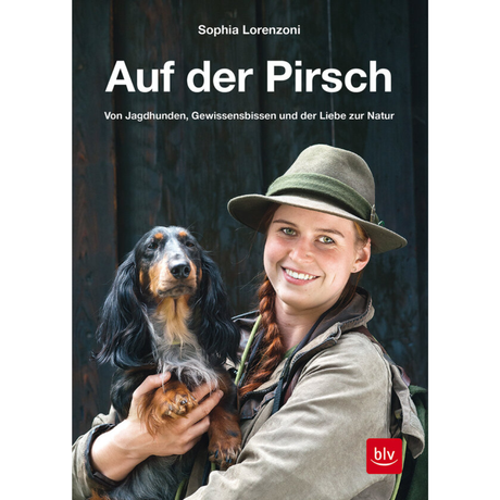 Auf der Pirsch - Von Jagdhunden, Gewissensbissen und der Liebe zur Natur von Sophia Lorenzoni