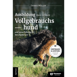 Ausbildung zum echten Vollgebrauchshund und seine Führung in der Jagdpraxis