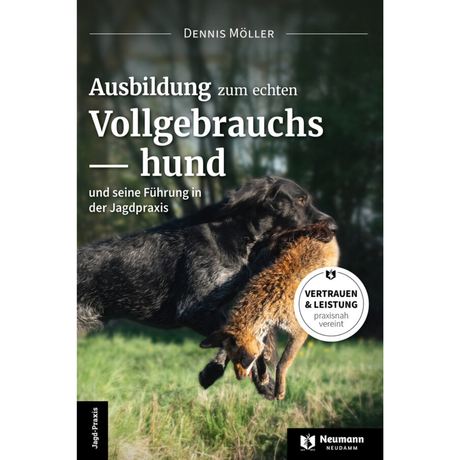 Ausbildung zum echten Vollgebrauchshund und seine Führung in der Jagdpraxis