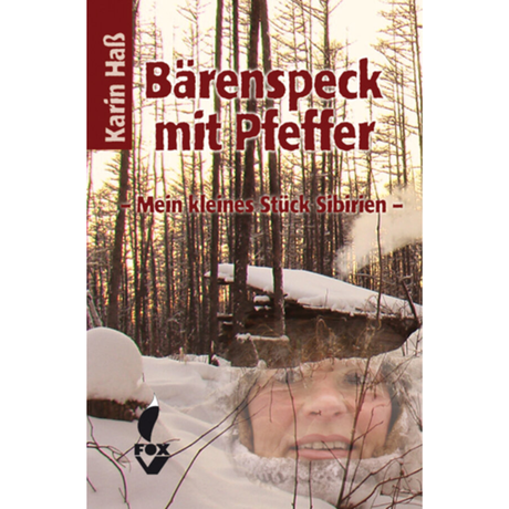 Bärenspeck mit Pfeffer - Mein kleines Stück Sibirien von Karin Haß