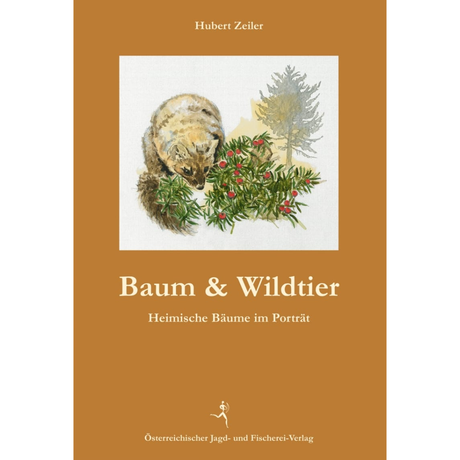 Baum & Wildtier - Heimische Bäume im Porträt - vom Apfel bis zur Zirbe von Hubert Zeiler