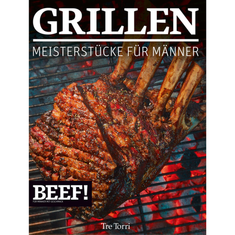 BEEF! GRILLEN - Meisterstücke für Männer
