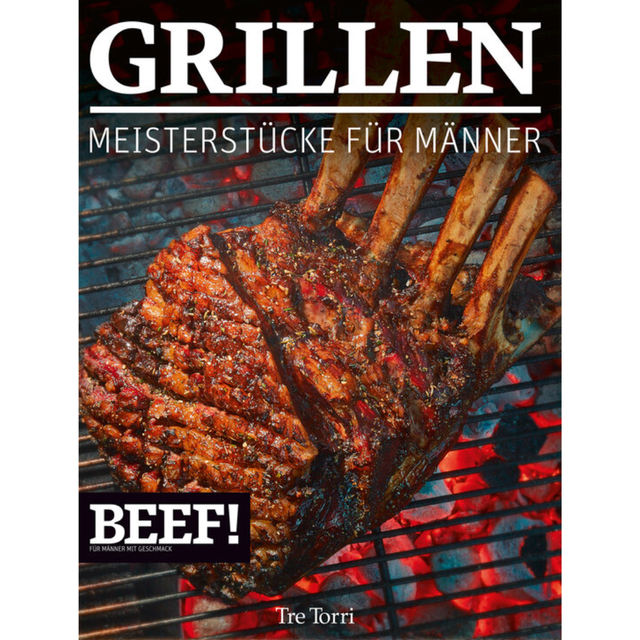 BEEF! GRILLEN - Meisterstücke für Männer