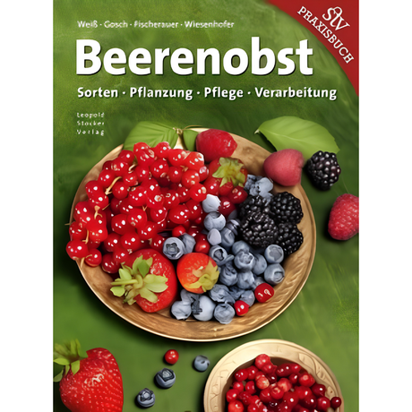 Beerenobst - Sorten, Pflanzung, Pflege, Verarbeitung