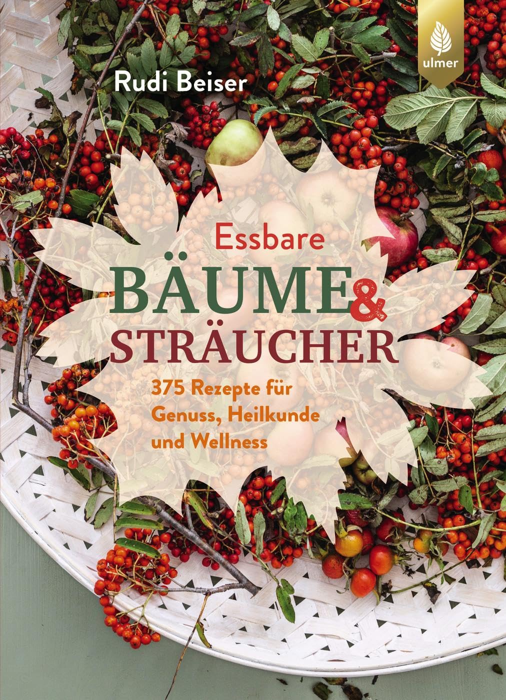 Essbare Bäume und Sträucher, Rudi Beiser
