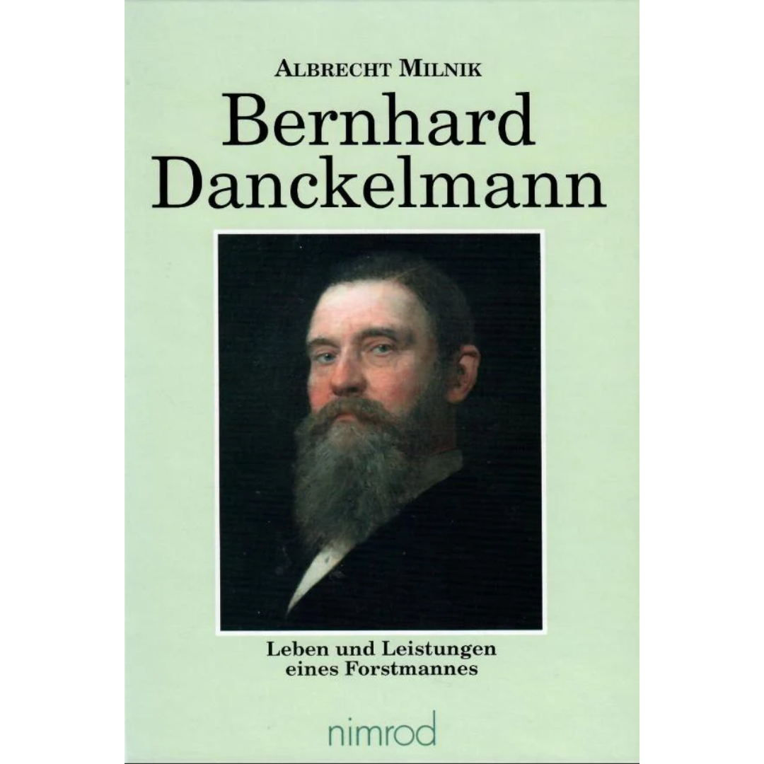 Bernhard Danckelmann - Leben und Leistungen eines Forstmannes