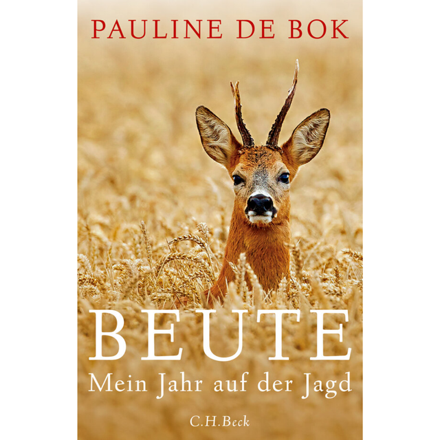 Beute - Mein Jahr auf der Jagd von Pauline de de Bok