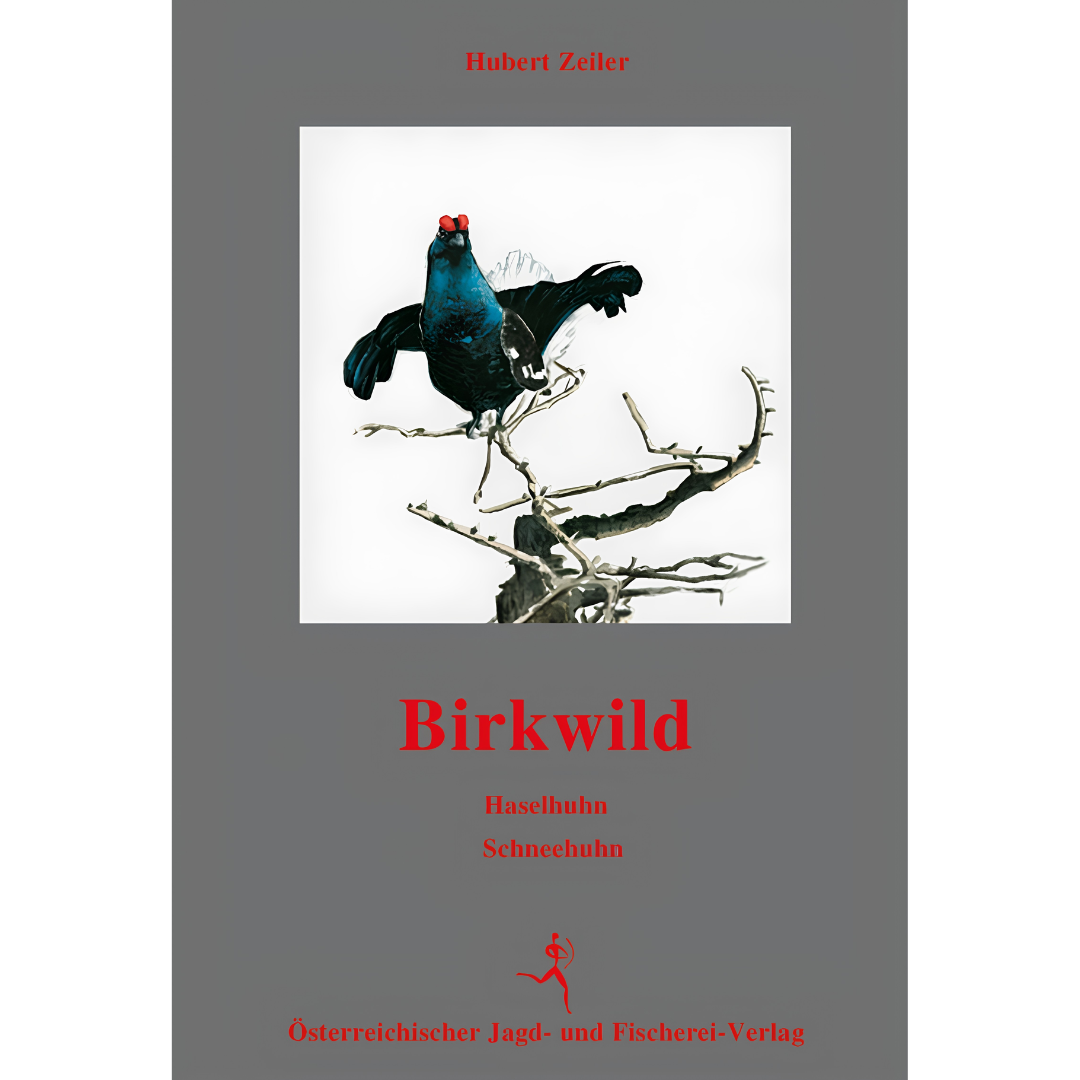 Birkwild - Haselhuhn - Schneehuhn - Leben. Lebensraum. Jagd von Hubert Zeiler