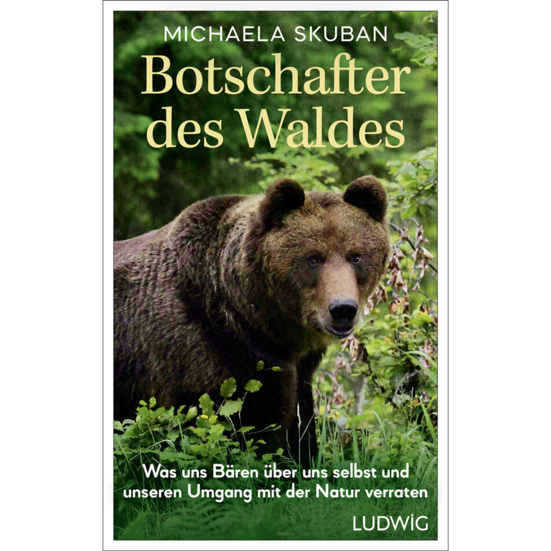 Botschafter des Waldes - Was uns Bären über uns selbst und unseren Umgang mit der Natur verraten von Michaela Skuban