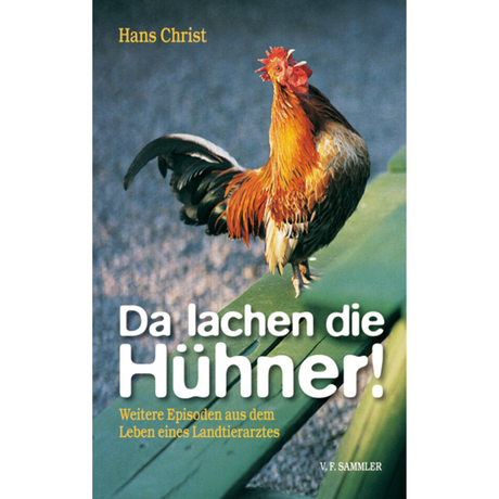 Da lachen die Hühner! – Weitere Episoden aus dem Leben eines Landtierarztes