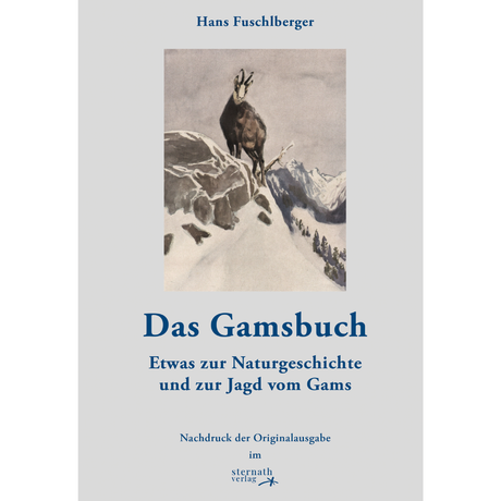 Das Gamsbuch - Etwas zur Naturgeschichte und zur Jagd vom Gams.