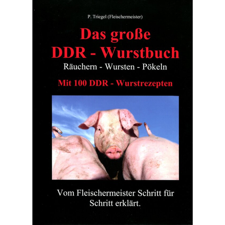 Das große DDR-Wurstbuch - Räuchern-Wursten-Pökeln mit 100 DDR-Wurstrezepten von Peggy Triegel
