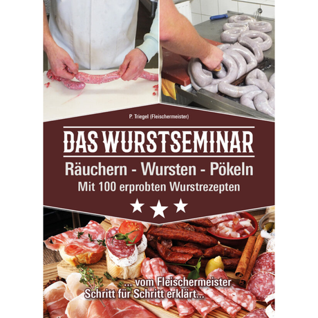 Das Wurstseminar - Räuchern-Wursten-Pökeln Mit 100 erprobten Wurstrezepten von Peggy Triegel