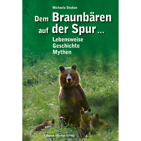 Dem Braunbären auf der Spur – Lebensweise, Geschichte, Mythen von Michaela Skuban