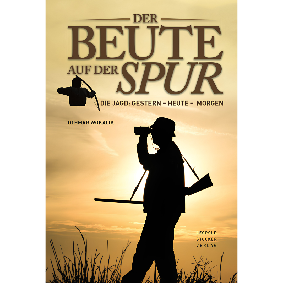 Der Beute auf der Spur - Die Jagd: Gestern - heute - morgen von Othmar Wokalik