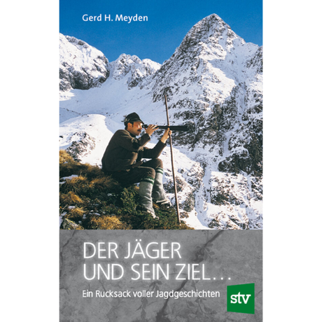 Der Jäger und sein Ziel ... - Ein Rucksack voller Jagdgeschichten von Gerd H. Meyden