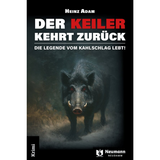 Der Keiler kehrt zurück - Die Legende vom Kahlschlag lebt! von Heinz Adam