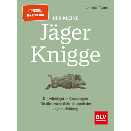 Der kleine Jäger-Knigge - Die wichtigsten Grundlagen für die ersten Schritte nach der Jagdausbildung