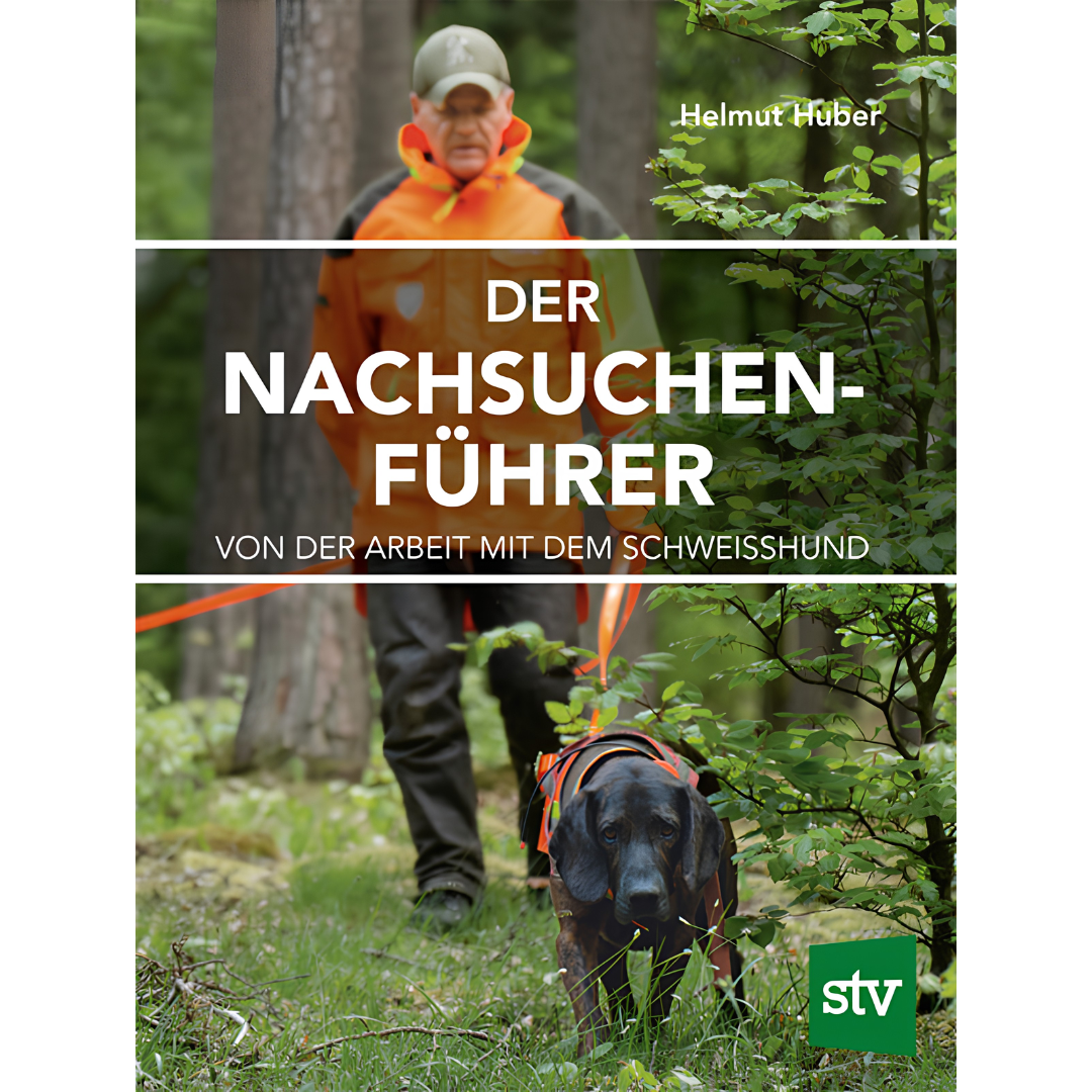 Der Nachsuchenführer - Von der Arbeit mit dem Schweißhund von Helmut Huber