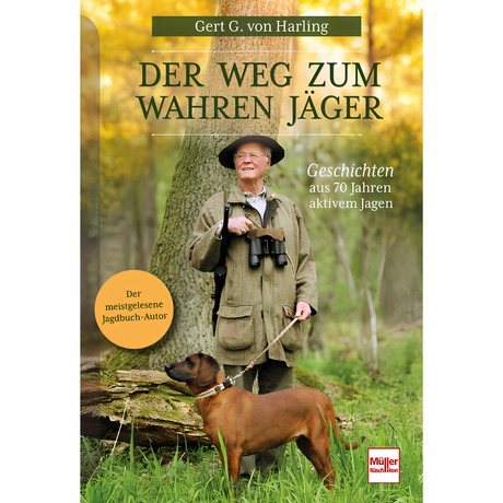 Der Weg zum wahren Jäger - Geschichten aus 70 Jahren aktivem Jagen