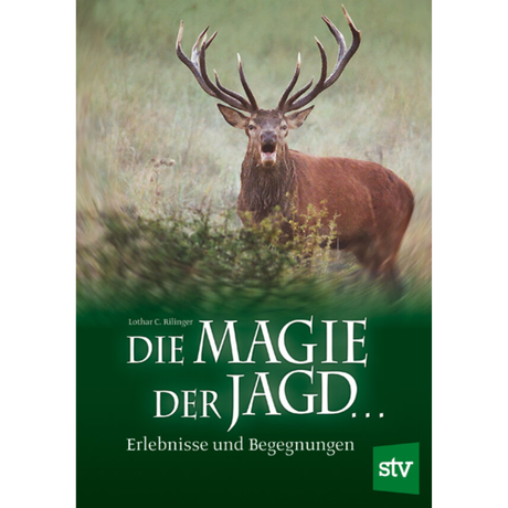 Die Magie der Jagd... Erlebnisse und Begegnungen von Lothar C Rilinger